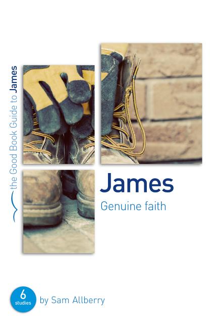 James: Genuine Faith: Six Studies for Individuals or Groups - Ingram