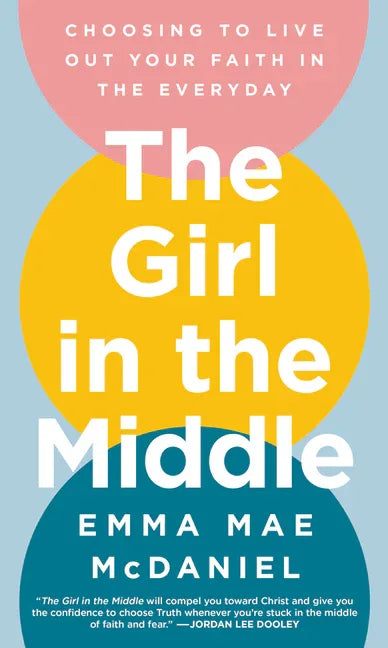 Girl in the Middle: Choosing to Live Out Your Faith in the Everyday - stevensbooks