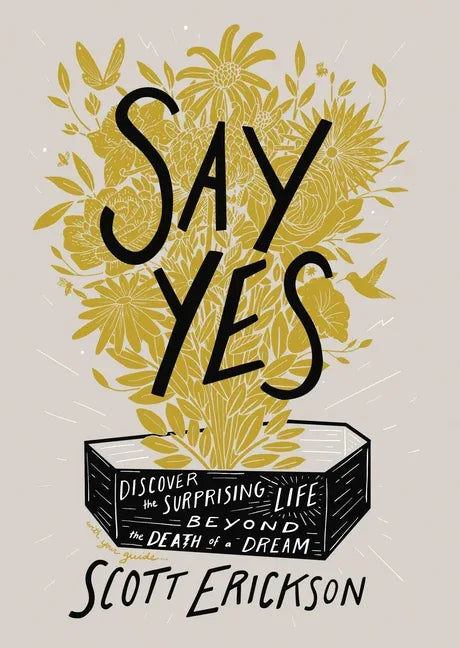 Say Yes: Discover the Surprising Life Beyond the Death of a Dream - stevensbooks