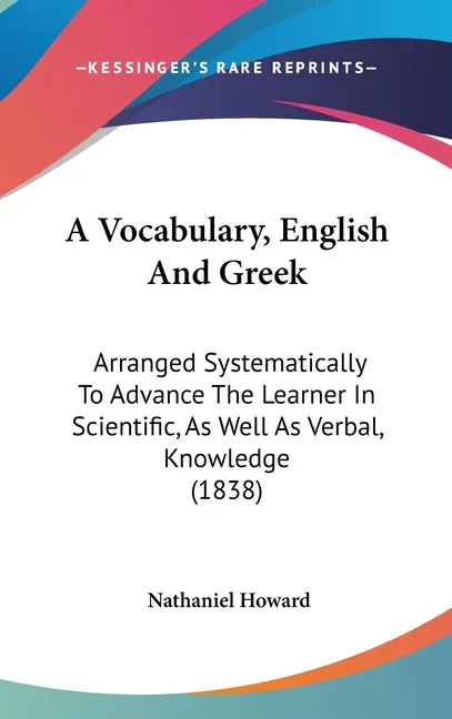 Vocabulary, English And Greek: Arranged Systematically To Advance The Learner In Scientific, As Well As Verbal, Knowledge (1838) - stevensbooks