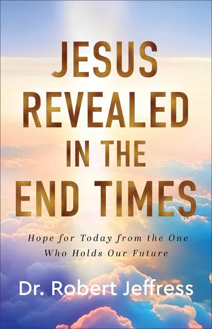 Jesus Revealed in the End Times: Hope for Today from the One Who Holds Our Future - stevensbooks