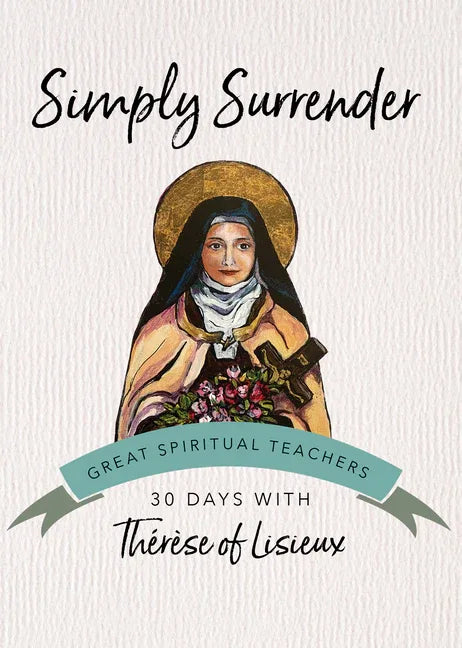 Simply Surrender: 30 Days with Thérèse of Lisieux - stevensbooks