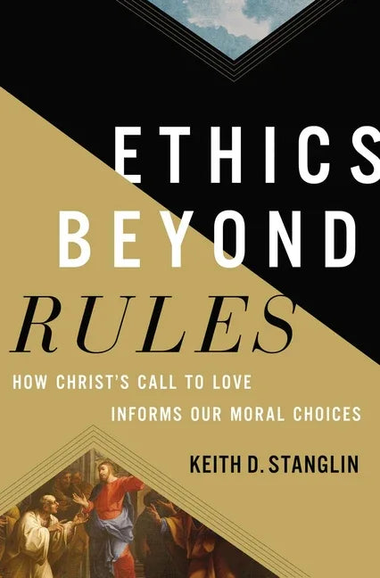 Ethics Beyond Rules: How Christ's Call to Love Informs Our Moral Choices - stevensbooks
