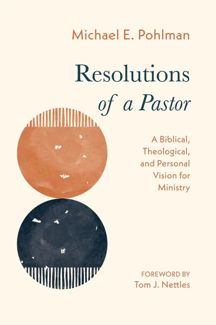 Resolutions of a Pastor: A Biblical, Theological, and Personal Vision for Ministry - stevensbooks