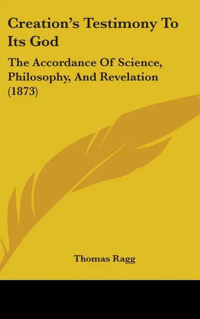 Creation's Testimony To Its God: The Accordance Of Science, Philosophy, And Revelation (1873) - stevensbooks