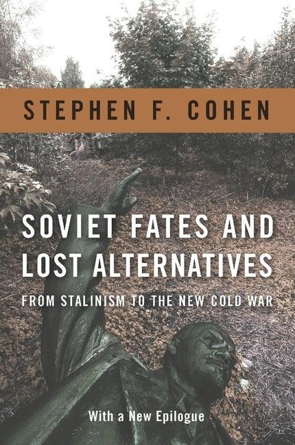 Soviet Fates and Lost Alternatives: From Stalinism to the New Cold War - stevensbooks