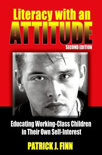 Literacy with an Attitude, Second Edition: Educating Working-Class Children in Their Own Self-Interest - stevensbooks