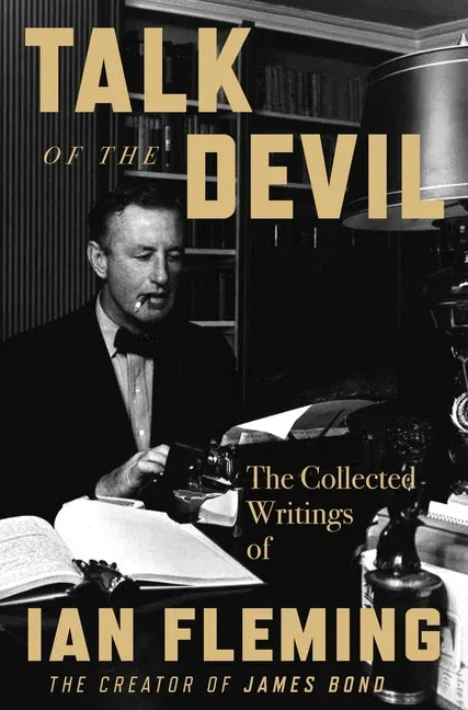 Talk of the Devil: The Collected Writings of Ian Fleming - stevensbooks