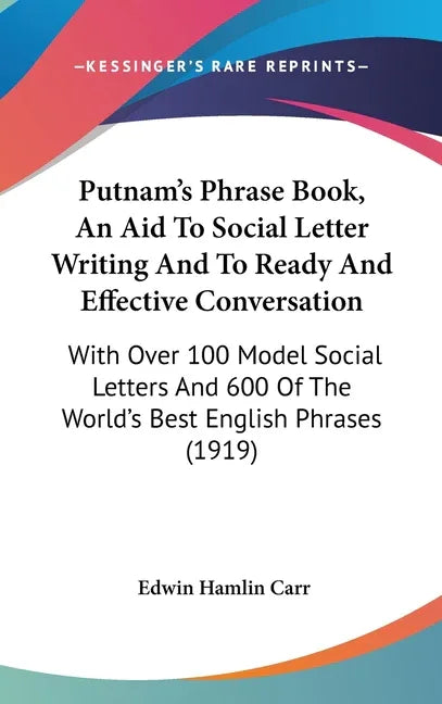 Putnam's Phrase Book, An Aid To Social Letter Writing And To Ready And Effective Conversation: With Over 100 Model Social Letters And 600 Of The World - stevensbooks