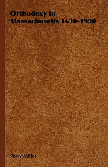 Orthodoxy in Massachusetts 1630-1950 - stevensbooks