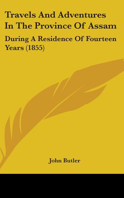 Travels And Adventures In The Province Of Assam: During A Residence Of Fourteen Years (1855) - Ingram