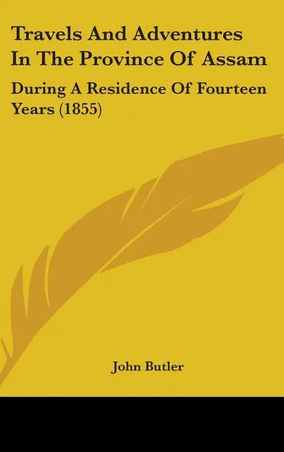 Travels And Adventures In The Province Of Assam: During A Residence Of Fourteen Years (1855) - stevensbooks