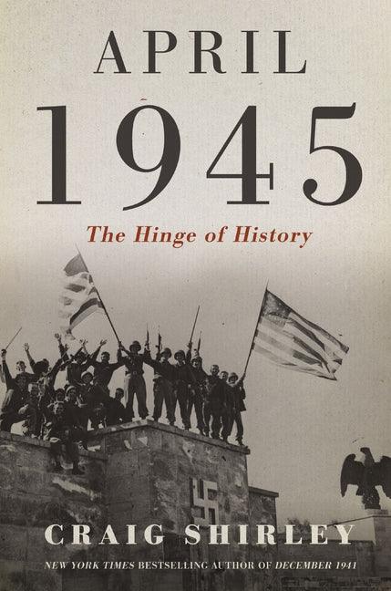 April 1945: The Hinge of History - stevensbooks