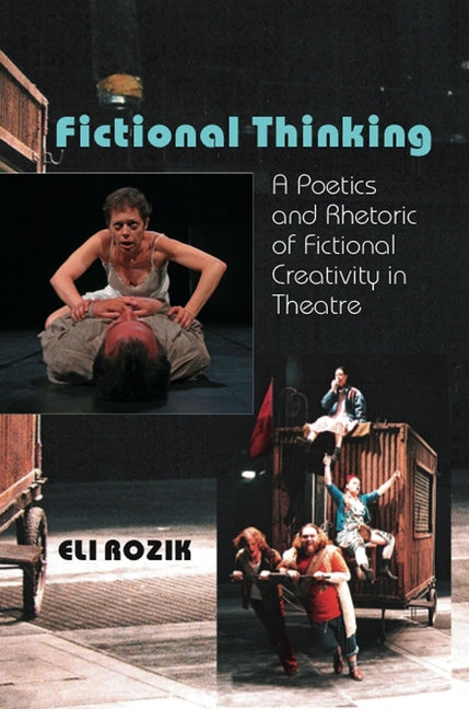 Fictional Thinking: A Poetics & Rhetoric of Fictional Creativity in Theatre - Ingram