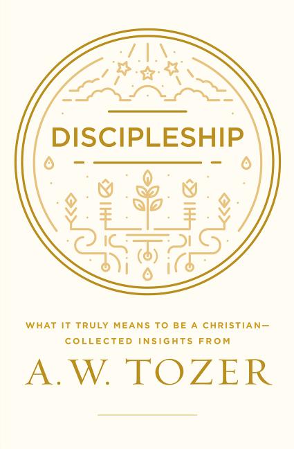 Discipleship: What It Truly Means to Be a Christian--Collected Insights from A. W. Tozer - Ingram