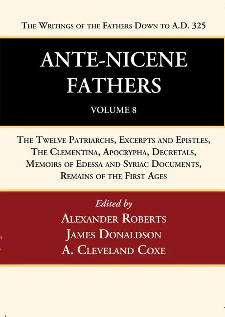 Ante-Nicene Fathers: Translations of the Writings of the Fathers Down to A.D. 325, Volume 8 - stevensbooks