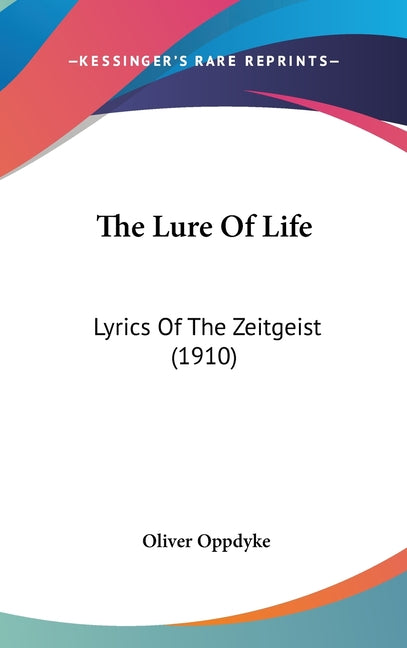 Lure Of Life: Lyrics Of The Zeitgeist (1910) - Ingram