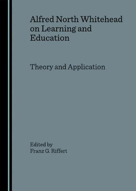 Alfred North Whitehead on Learning and Education: Theory and Application - stevensbooks