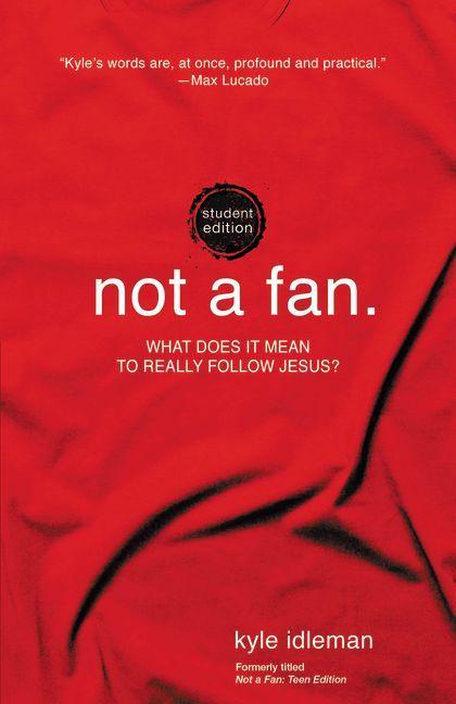 Not a Fan Student Edition: What Does It Mean to Really Follow Jesus? - stevensbooks