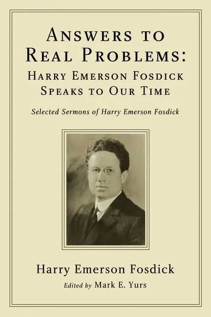 Answers to Real Problems: Harry Emerson Fosdick Speaks to Our Time: Selected Sermons of Harry Emerson Fosdick - stevensbooks