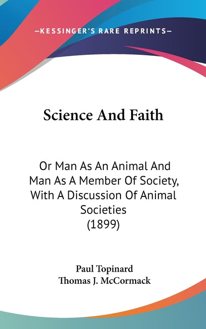 Science And Faith: Or Man As An Animal And Man As A Member Of Society, With A Discussion Of Animal Societies (1899) - Ingram