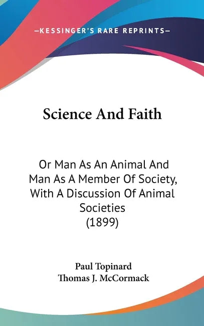 Science And Faith: Or Man As An Animal And Man As A Member Of Society, With A Discussion Of Animal Societies (1899) - stevensbooks