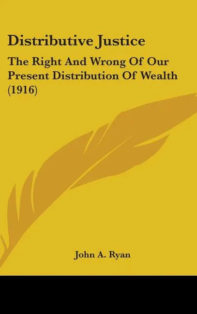 Distributive Justice: The Right And Wrong Of Our Present Distribution Of Wealth (1916) - stevensbooks