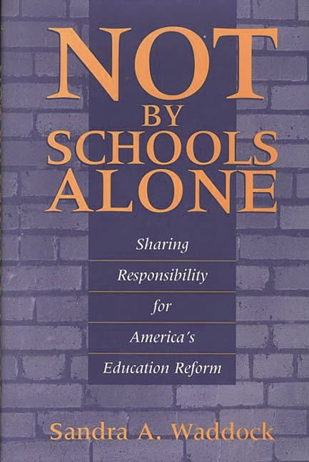 Not by Schools Alone: Sharing Responsibility for America's Education Reform - Ingram