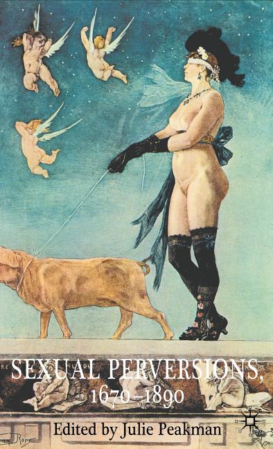 Sexual Perversions, 1670-1890 (2009) - Ingram