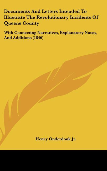 Documents And Letters Intended To Illustrate The Revolutionary Incidents Of Queens County: With Connecting Narratives, Explanatory Notes, And Addition - Ingram