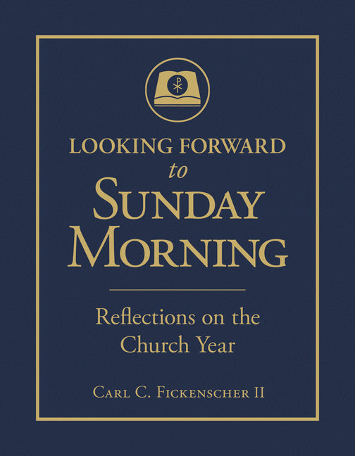 Looking Forward to Sunday Morning: Reflections on the Church Year - Ingram