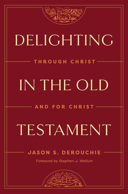 Delighting in the Old Testament: Through Christ and for Christ - Ingram