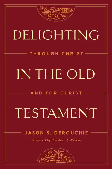 Delighting in the Old Testament: Through Christ and for Christ - stevensbooks