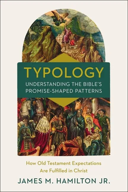 Typology-Understanding the Bible's Promise-Shaped Patterns: How Old Testament Expectations Are Fulfilled in Christ - stevensbooks
