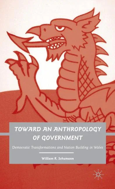 Toward an Anthropology of Government: Democratic Transformations and Nation Building in Wales (2009) - stevensbooks