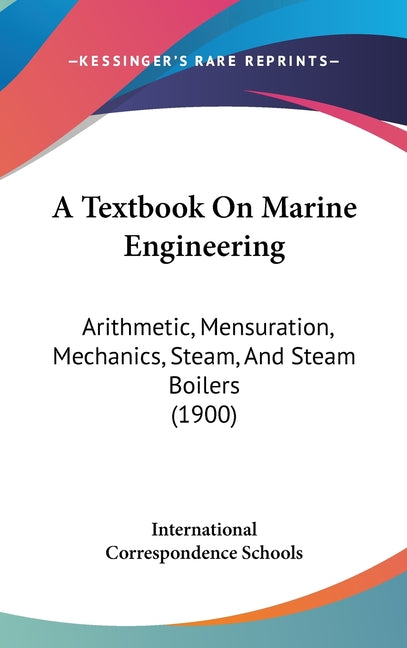 Textbook On Marine Engineering: Arithmetic, Mensuration, Mechanics, Steam, And Steam Boilers (1900) - Ingram