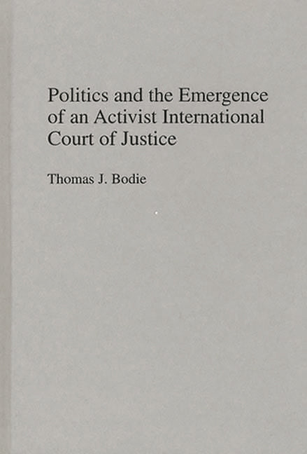 Politics and the Emergence of an Activist International Court of Justice - Ingram
