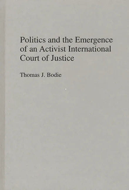Politics and the Emergence of an Activist International Court of Justice - stevensbooks