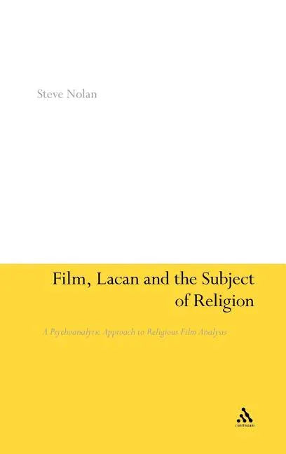 Film, Lacan and the Subject of Religion: A Psychoanalytic Approach to Religious Film Analysis - stevensbooks
