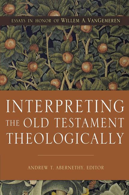 Interpreting the Old Testament Theologically: Essays in Honor of Willem A. Vangemeren - Ingram