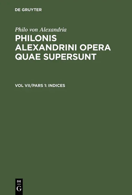 Philonis Alexandrini opera quae supersunt, Vol VII/Pars 1, Indices (1962 (Unverand. Nachdr. Der Ausg. 1926). Reprint 2014) - stevensbooks
