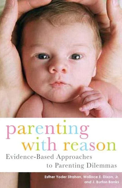 Parenting with Reason: Evidence-Based Approaches to Parenting Dilemmas - stevensbooks