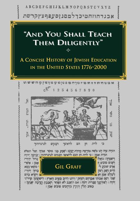 "And You Shall Teach Them Diligently" - A Concise History of Jewish Education in the United States 1776-2000 - Ingram