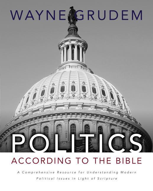 Politics - According to the Bible: A Comprehensive Resource for Understanding Modern Political Issues in Light of Scripture - stevensbooks