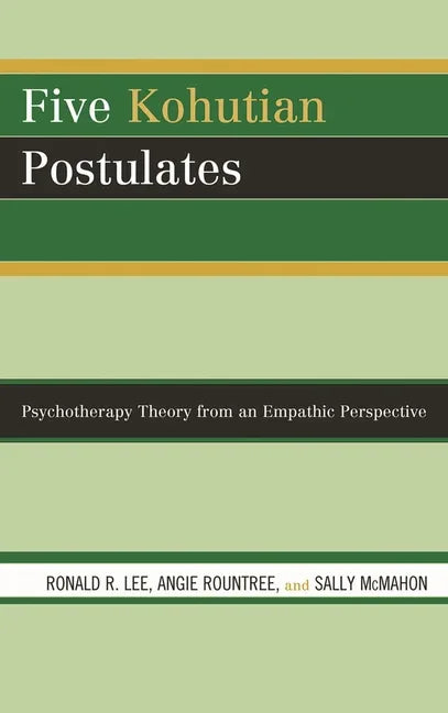 Five Kohutian Postulates: Psychotherapy Theory from an Empathic Perspective - stevensbooks