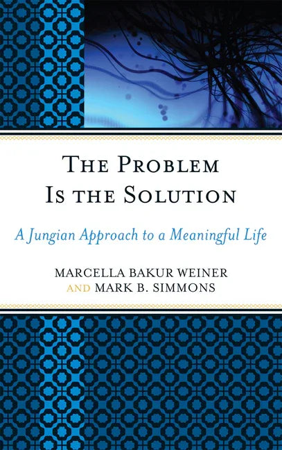 Problem Is the Solution: A Jungian Approach to a Meaningful Life - stevensbooks