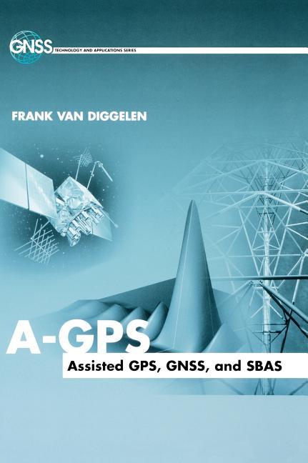 A-GPS: Assisted Gps, Gnss, and Sbas - stevensbooks