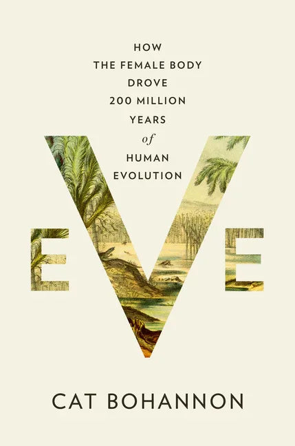 Eve: How the Female Body Drove 200 Million Years of Human Evolution - stevensbooks