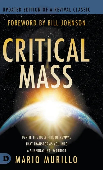 Critical Mass: Ignite the Holy Fire of Revival that Transforms You into a Supernatural Warrior - stevensbooks
