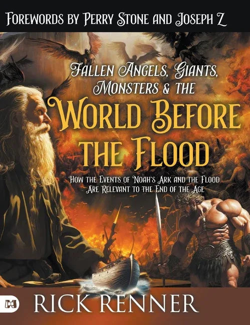 Fallen Angels, Giants, Monsters and the World Before the Flood: How the Events of Noah's Ark and the Flood Are Relevant to the End of the Age - stevensbooks